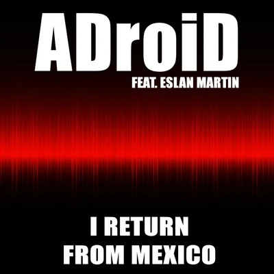 I Return from Mexico 专辑 ADroiD