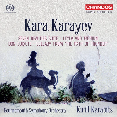 KARAYEV, K.: Orchestral Works - The Seven Beauties SuiteLeyli and MejnunDon Quixote (Bournemouth Symphony, K. Karabits) 專輯 Bournemouth Symphony Orchestra/Andrew Litton/City Of London Sinfonia/Minnesota Orchestra/Jeffrey Kahane