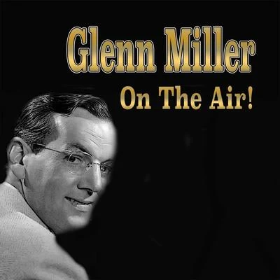 Glenn Miller on the Air! 专辑 Glenn Miller and His Orchestra