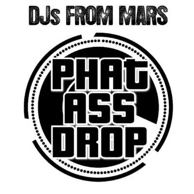 DJs From Mars Phat Ass Drop