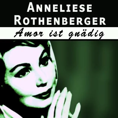 Anneliese Rothenberger Amor ist gnädig