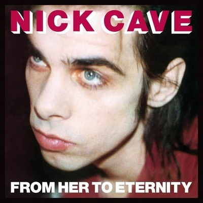 From Her To Eternity 专辑 Nick Cave & the Bad Seeds