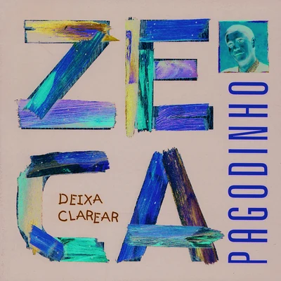 Deixa Clarear 专辑 Zeca Pagodinho/Época de Ouro/MPB-4/Sombrinha/Claudio Lins