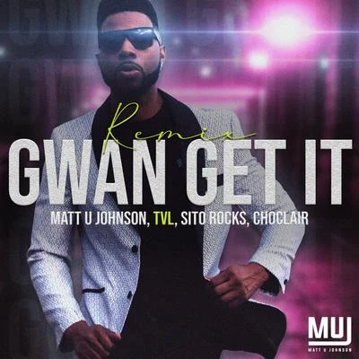 Gwan Get It (feat. Sito Rocks & Choclair) [Remix] 專輯 Choclair/Sito Rocks/Matt U Johnson