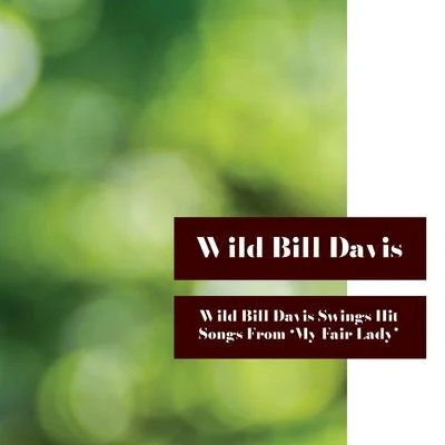 Wild Bill Davis Swings Hit Songs from "My Fair Lady" 專輯 Wild Bill Davis