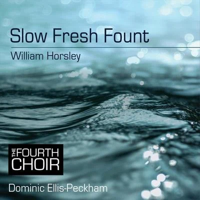 Slow Fresh Fount 專輯 Chamber Choir of London/Dominic Ellis-Peckham/Eleanor Bray