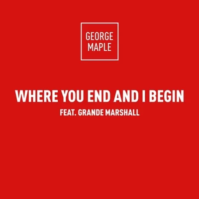 Where You End And I Begin 專輯 George Maple