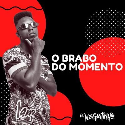 O Brabo do Momento (feat. Mc Pucca, Mc Nick, Mc LHB, Mc Heroina & Mc Cretina) 專輯 DJ Negritinho/MC Maromba