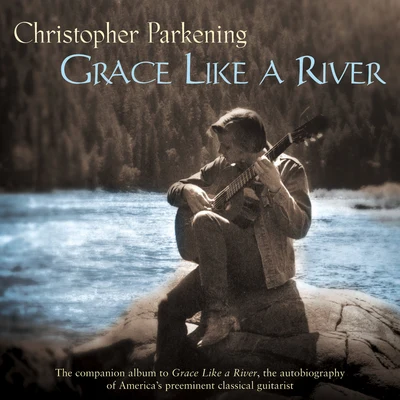 Grace Like A River 專輯 Christopher Parkening