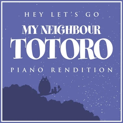 Hey Let&#x27;s Go - Opening Theme (From "my Neighbour Totoro") - Piano Rendition 专辑 The Blue Notes