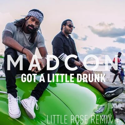 Madcon Got a Little Drunk (Little Rose Remix)