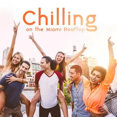 Chilling on the Miami Rooftop: 15 Best Chillout 2019 Songs, Total Relaxation Music, Calming Slow Beats, Positive Electronic Vibes 專輯 Chillout Lounge Relax/Inspiring Chillout Music Paradise