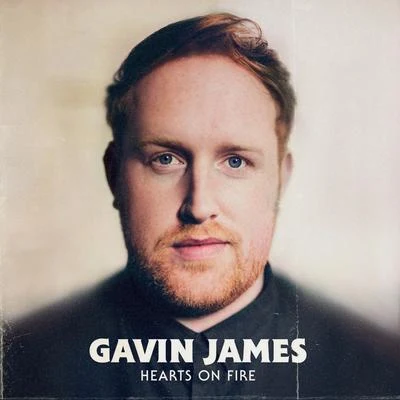 Gavin James Hearts on Fire