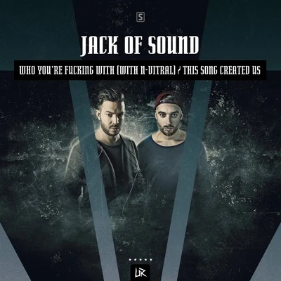 Jack of Sound Who You Are ******* With This Song Created Us