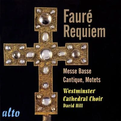 FAURE, G.: RequiemMesse basseCantique de Jean RacineMotets (Westminster Cathedral Choir, D. Hill) 專輯 The Bach Choir/David Hill