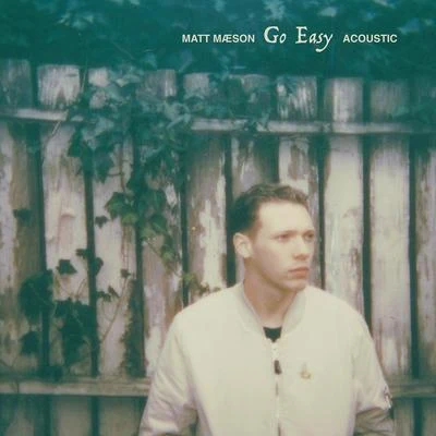 Go Easy (Acoustic) 专辑 Matt Maeson/VÉRITÉ