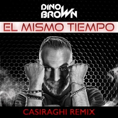 El Mismo Tiempo (Casiraghi Remix) 專輯 Dino Brown