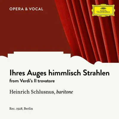 Verdi: Il Trovatore: Ihres Auges himmlisch Strahlen (Sung in German) 專輯 Heinrich Schlusnus/Erna Berger/Alois Melichar/Chor der Staatsoper Berlin/Ensemble der Staatsoper Berlin