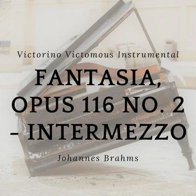 Fantasia, Opus 116 No. 2 - Intermezzo 专辑 Victorino Victomous Instrumental