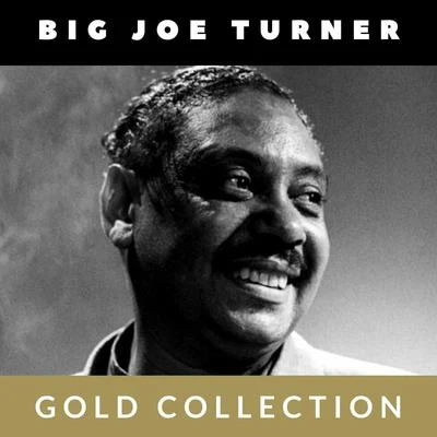 Big Joe Turner Big Joe Turner - Gold Collection