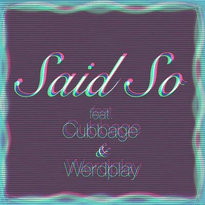 Said So (feat. Cubbage & Werdplay) 专辑 Isabella El/Werdplay/Trippy Ja