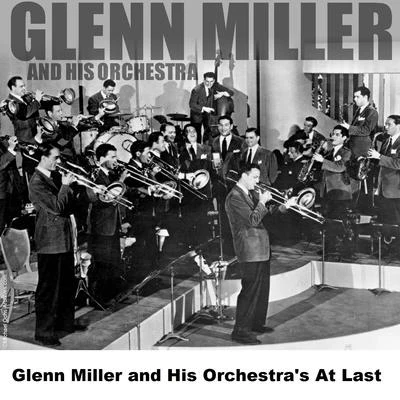 Glenn Miller and His Orchestra&#x27;s At Last 专辑 Glenn Miller and His Orchestra