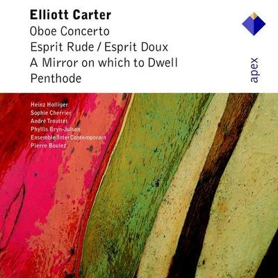 Carter : Oboe Concerto, Esprit Rude Esprit Doux, A Mirror on Which to Dwell, Penthode (Apex) 專輯 Kenneth Riegel/Ursula Boese/Pierre-Yves Le Maigat/Pierre Boulez/Teresa Stratas