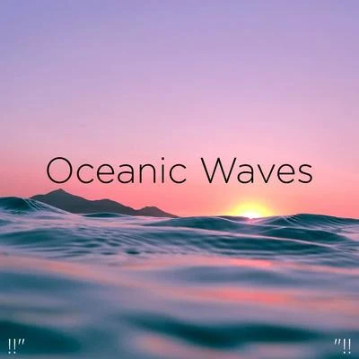 !!" Oceanic Waves "!! 专辑 Ocean Waves for Sleep