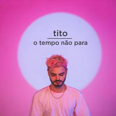 Tito O Tempo Não Para