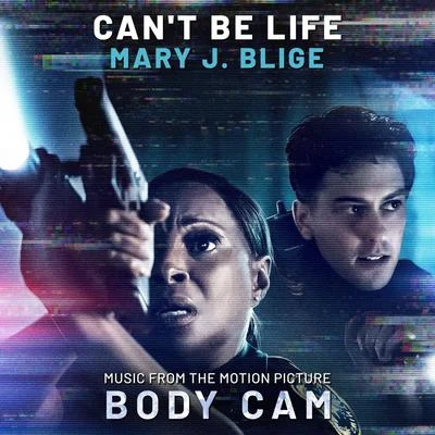 Cant Be Life (Music from the Motion Picture "Body Cam") 專輯 Mary J. Blige