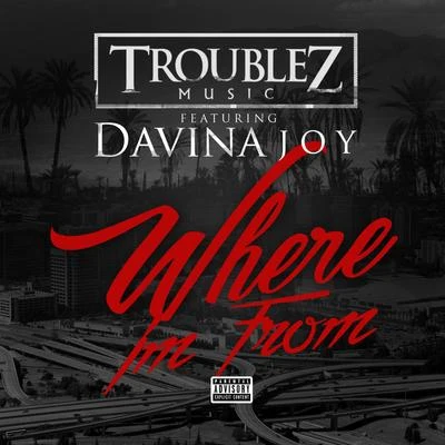 Where I&#x27;m From (feat. Davina Joy) 专辑 Troublez