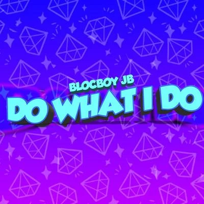 Do What I Do 专辑 BlocBoy JB