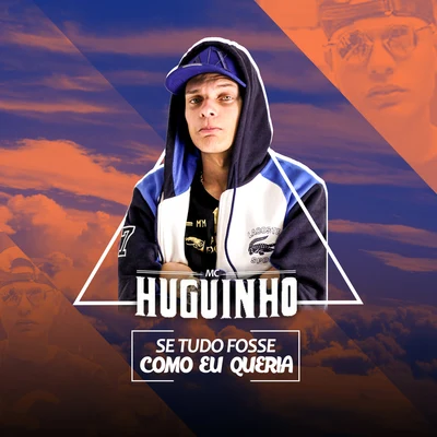 Se Tudo Fosse Como Eu Queria 专辑 Mc Huguinho