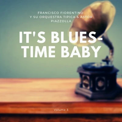 Astor Piazzolla/Francisco Fiorentino Y Su Orquestra Tipica Its Blues-Time Baby, Vol. 3