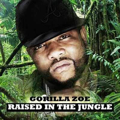 Raised In The Jungle 專輯 Gorilla Zoe