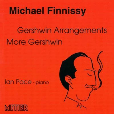 FINNISSY, M.: Gershwin ArrangementsMore GershwinLove is here to stay (Pace) 專輯 Ian Pace