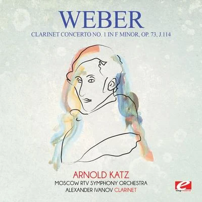 Weber: Clarinet Concerto No. 1 in F Minor, Op. 73, J.114 (Digitally Remastered) 专辑 Carl Maria von Weber