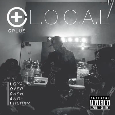 L.O.C.A.L. (Loyalty Over Cash And Luxury) 专辑 C Plus