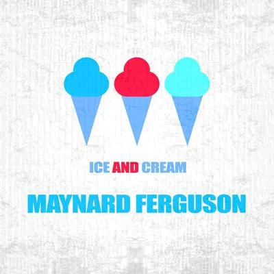 Ice And Cream 專輯 Maynard Ferguson