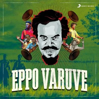 Eppo Varuve 专辑 Anthony Daasan/Santhosh Narayanan/Vivek - Mervin/Santhosh Dhayanidhi/Leon James