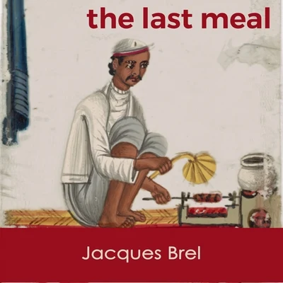 Jacques Brel The last Meal