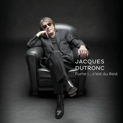 Fume !....c&#x27;est du Best 专辑 Jacques Dutronc