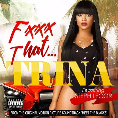 Fuck That (feat. Steph Lecor) 專輯 Trina