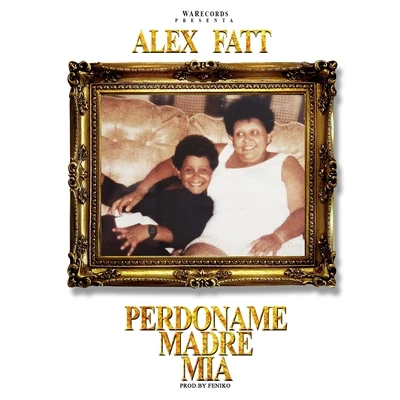 Perdoname Madre Mia - Single 專輯 Alex Fatt