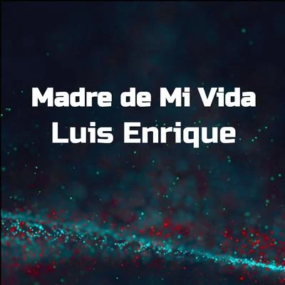 Luis EnriquePaulo FG Madre de Mi Vida