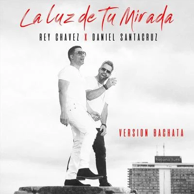 La Luz de Tu Mirada (Version Bachata) [feat. Daniel Santacruz] 專輯 Voz A Voz/Bachata Heightz/Daniel Santacruz/DJ Unic/Kewin Cosmos