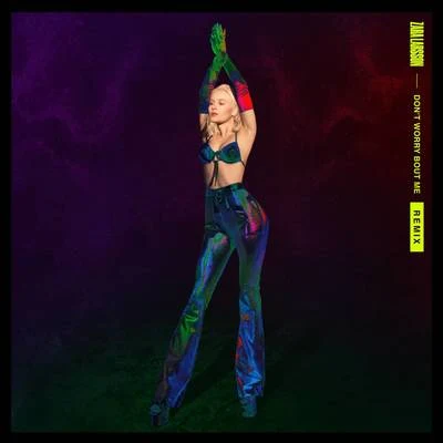 Dont Worry Bout Me (Remixes) 專輯 Zara Larsson