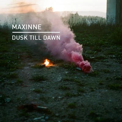 Dusk Till Dawn 專輯 Maxinne