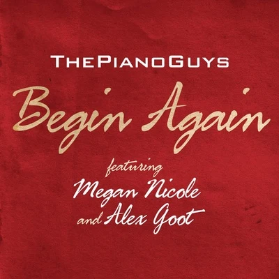 Begin Again (feat. Megan Nicole & Alex Goot) 专辑 The Piano Guys