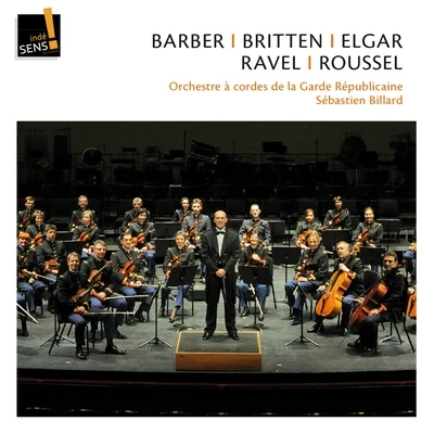 Sébastien BillardOrchestre à cordes de la Garde Républicaine Barber, Britten, Elgar, Ravel, Roussel